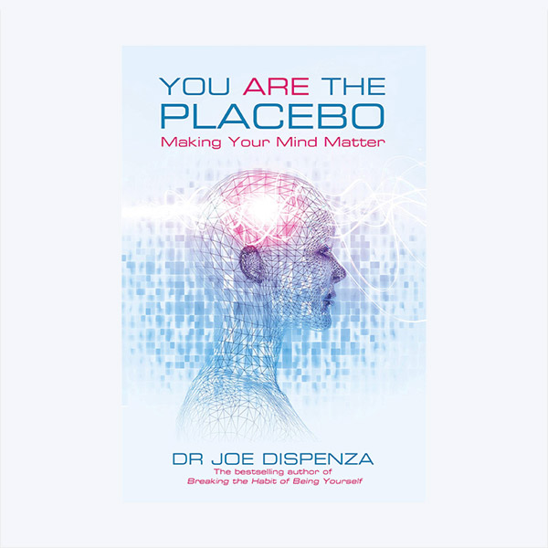 You Are the Placebo: Making Your Mind Matter – Dr Joe Dispenza
